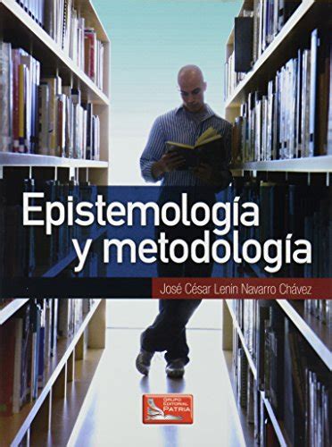 EPISTEMOLOGIA Y METODOLOGIA by José César Lenin Navarro Chávez Goodreads