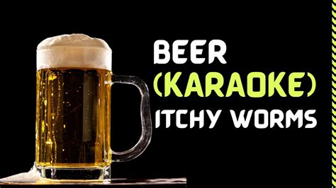 Beer Itchy Worms Karaoke Youtube