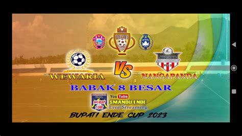 Live KEC WEWARIA VS KEC NANGAPANDA BABAK 8 BESAR BUPATI ENDE CUP 2023