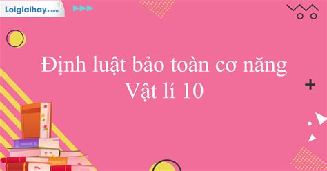 Định Luật Bảo Toàn Cơ Năng Là Gì