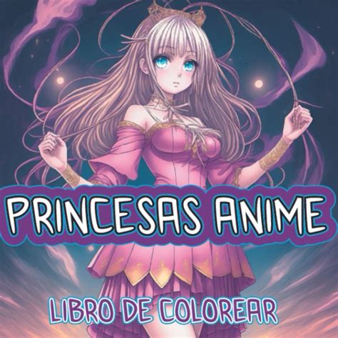 Libro De Colorear Princesas Anime Dale Vida A Tus Personajes Favoritos Con Este