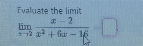 Solved Evaluate The Limitlimx→2x 2x26x 16