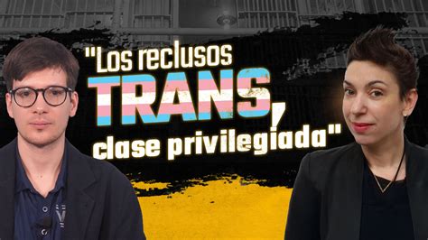 Los Reclusos Trans Son Una Clase Privilegiada Dentro De Los Penales