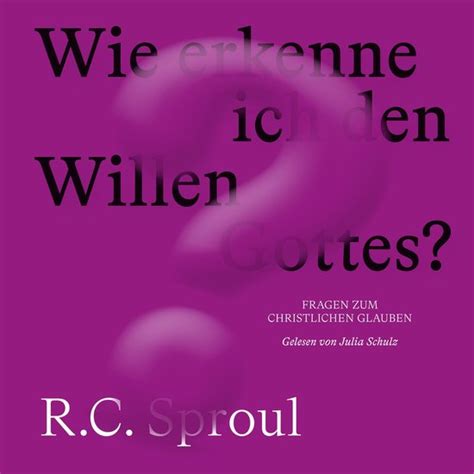 Wie Erkenne Ich Den Willen Gottes R C Sproul