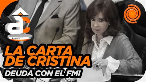 La Carta De Cristina Kirchner Un Mensaje Al Presidente A La Oposición Y Al Propio Fmi Youtube