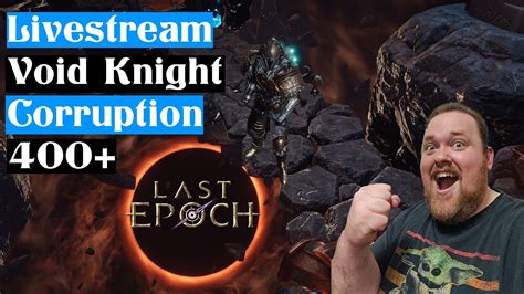 Last Epoch Void Knight Corruption 400 Endgame YouTube