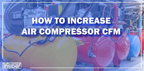 How To Increase Air Compressor Cfm Proven Tips Techniques