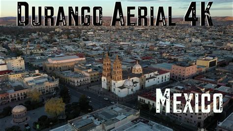 The City Of Durango Mexico 4k Drone Video Youtube