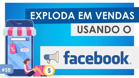 Como Usar O Facebook Para Explodir Em Vendas Na Sua Regi O Aula