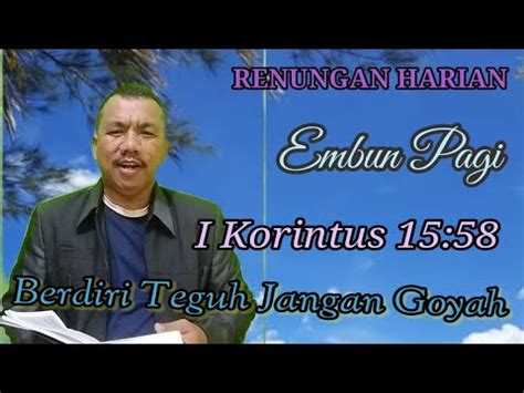 RENUNGAN HARIAN EMBUN PAGI I Korintus 15 58 Berdiri Teguh Jangan Goyah