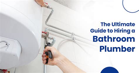 The Ultimate Guide To Hiring A Bathroom Plumber McCoy Mart