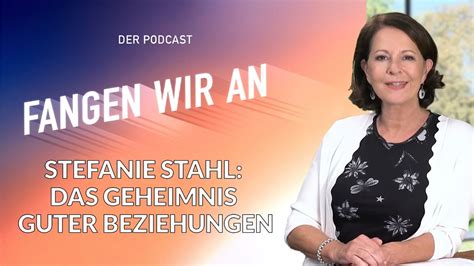 Stefanie Stahl Das Geheimnis Guter Beziehungen Folge Fangen Wir