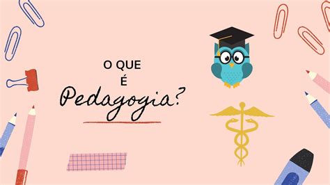 O QUE É PEDAGOGIA Descubra aqui algumas curiosidades sobre essa área