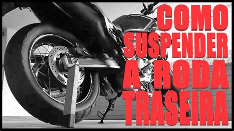 COMO SUSPENDER A RODA TRASEIRA DA MOTO SEM CAVALETE YouTube