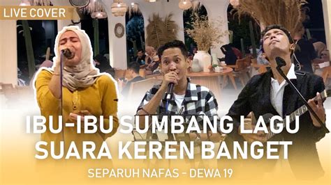 Keren Banget Ibu Ini Suaranya Diluar Dugaan Cover Separuh Nafas Dewa