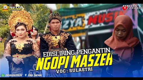 NGOPI MASZEH Voc Sulastri Rilisan Terbaru Versi Nazya Musik YouTube