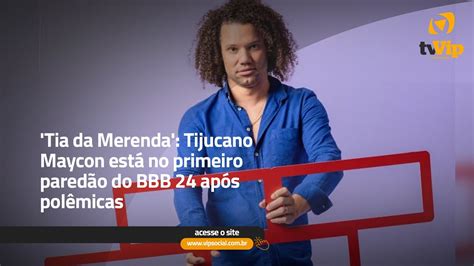 Tia da Merenda Tijucano Maycon está no primeiro paredão do BBB 24