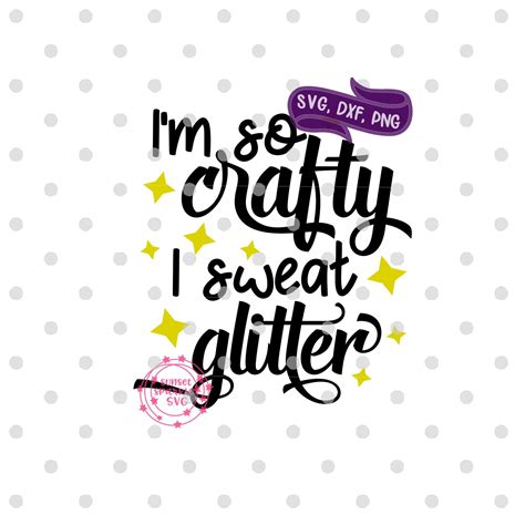 Craft Svg I M So Crafty I Sweat Glitter Svg Crafter Svg Etsy