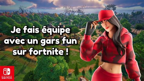 Je Fais équipe Avec Un Gars Fun Sur Fortnite Solo Battle Royale Youtube