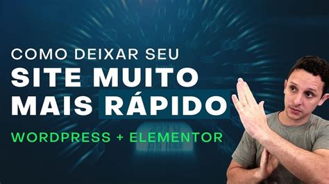 Como Deixar O Site Mais R Pido No Wordpress Elementor Como