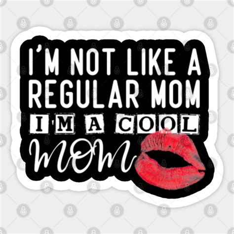 Im Not Like A Regular Mom Im A Cool Mom Funny Mom Mothers Day