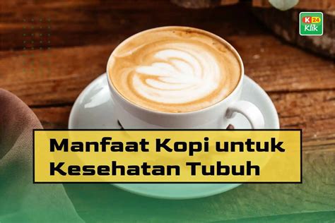 13 Manfaat Kopi Untuk Kesehatan Tubuh K24Klik