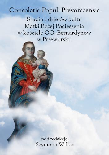 Consolatio Populi Prevorscensis Studia z dziejów kultu Matki Bożej