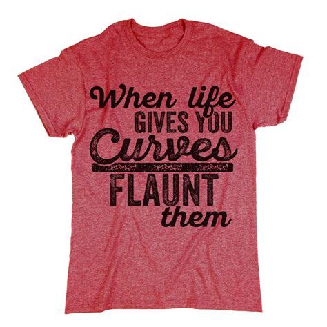 When Life Gives You Curves Flaunt Them T Shirt Funny Shirt Etsy