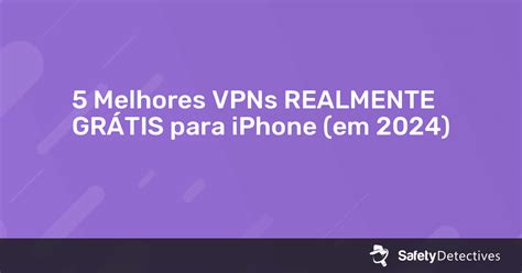 Melhores Vpns Realmente Gr Tis Para Iphone