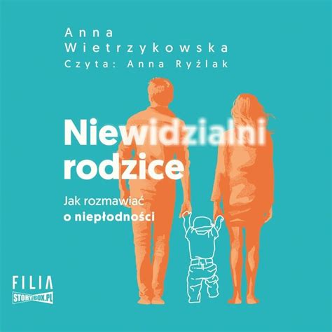 Niewidzialni rodzice Jak rozmawiać o niepłodności Anna Wietrzykowska