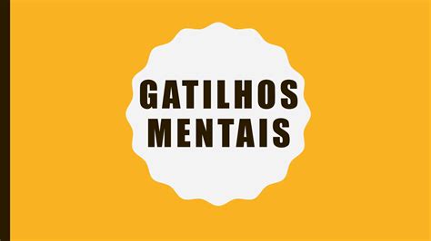 Gatilhos Mentais O Que E Como Aplicar Ppt