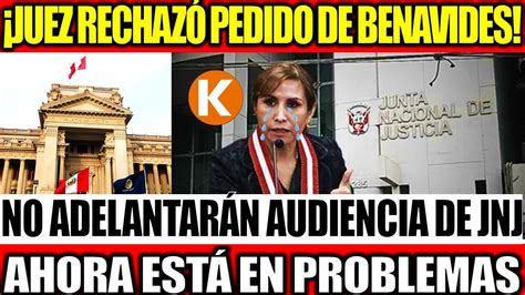 Juez Rechaz Pedido De Patricia Benavides Donde Pidi Adelantar