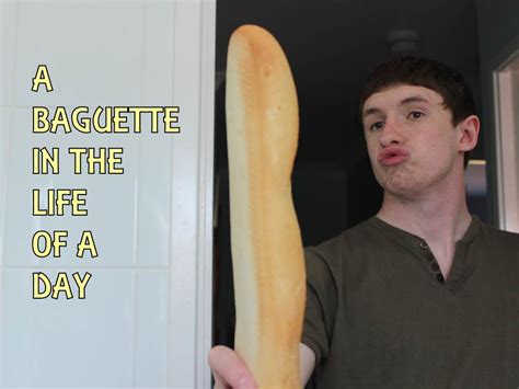 A Baguette In The Life Of A Day Baguetting Know Your Meme