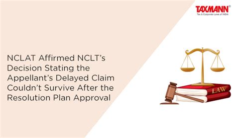 Nclat Affirmed Nclt S Decision Stating The Appellant S Delayed Claim Couldn T Survive After The