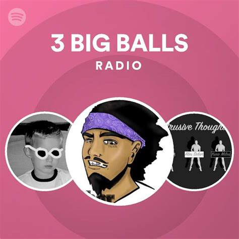 3 Big Balls Radio Playlist By Spotify Spotify