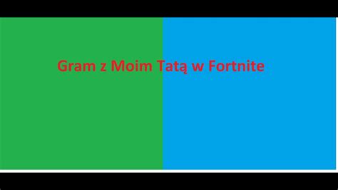 Gram w Fortnite z moim Tatą Wbijaj Gry z Widzami YouTube