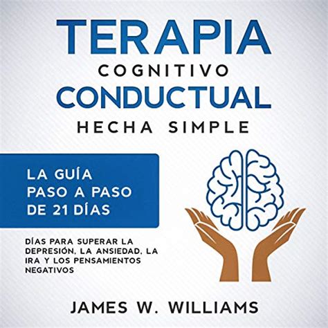 Terapia cognitivo conductual hecha simple La guía paso a paso de 21