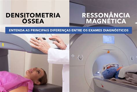 Densitometria Óssea e Ressonância Magnética Entenda as principais