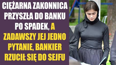 Ci Arna Zakonnica Przysz A Do Banku Po Spadek A Zadawszy Jej Jedno