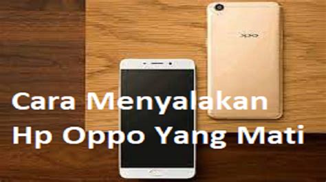 Cara Menyalakan Hp Oppo Yang Mati Total Terbaru West Java