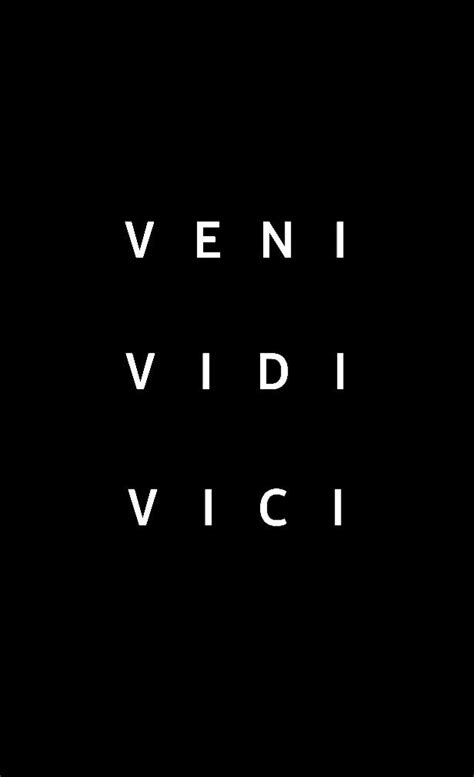 The Words Veni Vidi Vicci Written In Black On A Black Background With