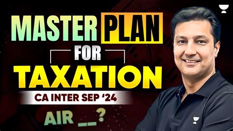 CA Inter Sep 2024 Mater Plan For TAXATION CA Arvind Tuli Must