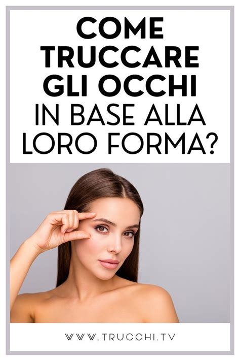 Come Truccare Gli Occhi In Base Alle Loro Forma Nel Trucco