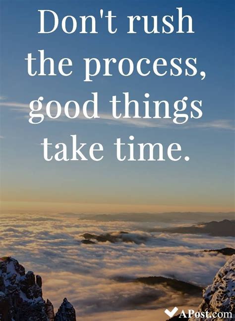 Dont Rush The Process Good Things Take Time Quotes Inspirational