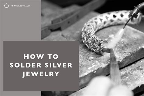 How to Solder Silver Jewelry: A Step-by-Step Guide