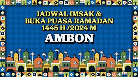 Infografis Jadwal Imsakiyah Dan Buka Puasa Ramadan 1445 H2024 Ambon