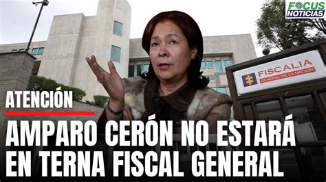 Atenci N En Vivo Amparo Cer N No Estar En Terna Para Fiscal General