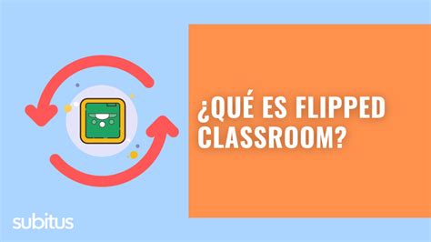 Qu Es Flipped Classroom Subitus Expertos En E Learning