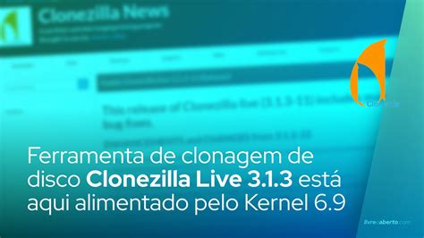 Ferramenta de clonagem de disco Clonezilla Live 3 1 3 está aqui