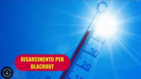 Blackout A Causa Del Caldo Estremo Ecco Come Ottenere Un Risarcimento